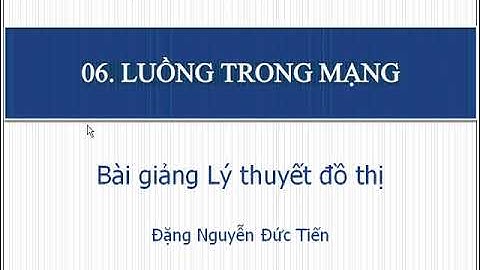 Lý thuyết đồ thị - bài toán luồng trong mạng, luồng cực đại (bài 9)
