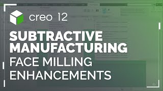 Face Milling Enhancements | Creo 12