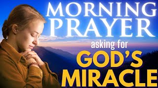 Morning prayer asking for God&#39;s miracle