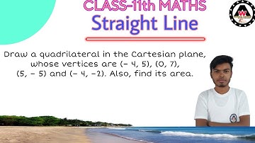 Draw a quadrilateral in the Cartesian plane, whose vertices are (– 4, 5),  (0, 7)|| Worldeez Academy
