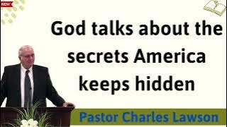 God talks about the secrets America keeps hidden - Message Pastor Charles Lawson