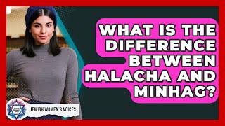 What Is The Difference Between Halacha And Minhag? - Jewish Womens Voices