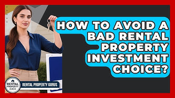 How To Avoid A Bad Rental Property Investment Choice? - Rental Property Gurus