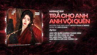 Mashup 2in1 Trả Cho Anh x Anh Vội Quên Remix (Style Thazh Đông) I Mashup Nhạc Remix Trend Tiktok