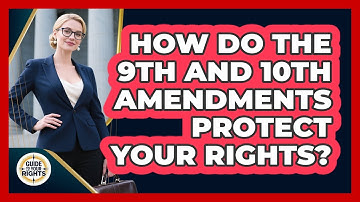 How Do The 9th And 10th Amendments Protect Your Rights? - Guide To Your Rights