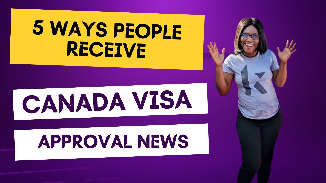 5 Ways People Receive Canada Visa Approval News - YouTube