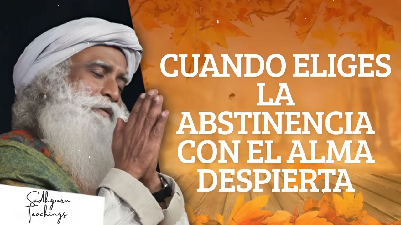 Cuando eliges la abstinencia con el alma despierta || Sadhguru Teachings