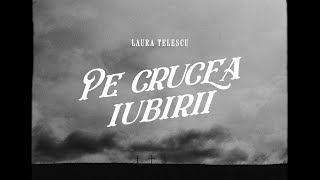 Laura Telescu - Pe crucea iubirii // Oficial // cu versuri