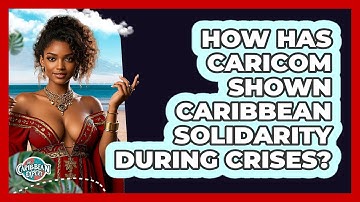 How Has CARICOM Shown Caribbean Solidarity During Crises? - The Caribbean Expert