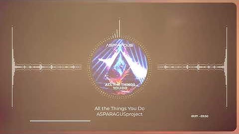ASPARAGUSproject - All the Things You Do
