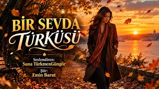 Bi̇r Sevda Türküsü - Seslendiren: Suna Türkmen Güngör - Şiir: Emin Barut - Müzik: Truvatv/Enes İlhan
