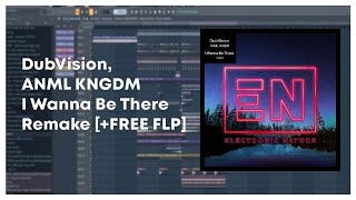 DubVision, ANML KNGDM - I Wanna Be There | REMAKE [+FREE FLP]