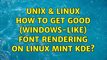 Unix & Linux: How to get good (Windows-like) font rendering on Linux Mint KDE? (2 Solutions!!)