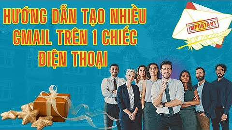 Hướng dẫn tạo nhiều tài khoản gmail