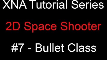 Programming a 2D Space Shooter Tutorial #7 - XNA - Bullet Class