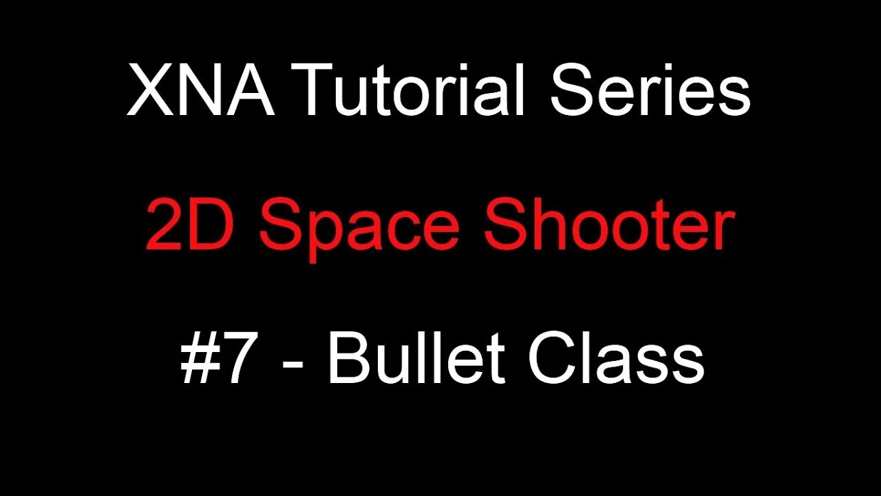 Programming a 2D Space Shooter Tutorial #7 - XNA - Bullet Class - YouTube