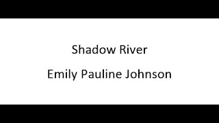 Shadow River - Emily Pauline Johnson
