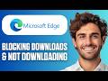 How To Fix Microsoft Edge Blocking Downloads &amp; Not Downloading (Full Guide 2026)