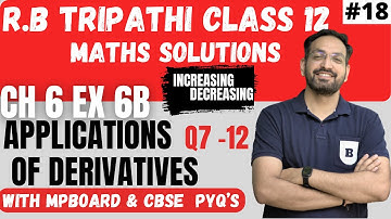 RB Tripathi | NCERT Solution Class 12 Maths | Ch 6 Ex 6B (Q7-12)  Increasing & Decreasing Functions