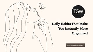 Daily Habits That Make You Instantly More Organized
