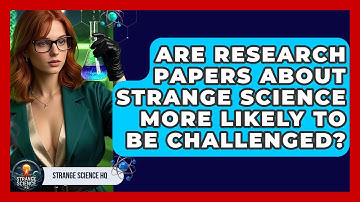 Are Research Papers About Strange Science More Likely to Be Challenged? - Strange Science HQ