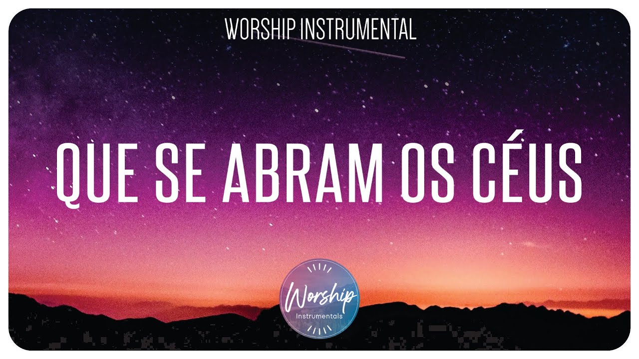 Que se abram os céus (Let The Heavens Open) - Melhor Fundo Musical Para Orar | Worship Instrumental