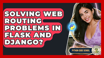 Solving Web Routing Problems In Flask And Django? - Python Code School