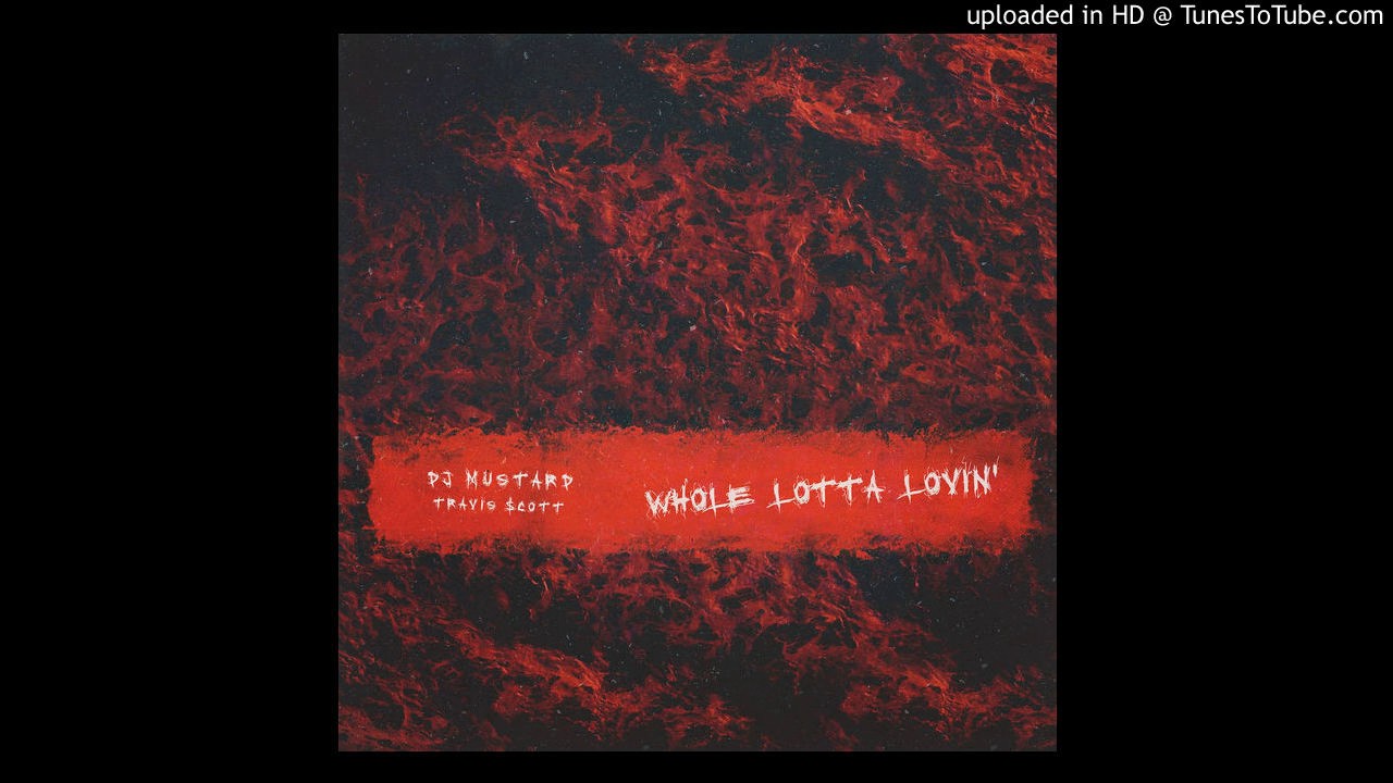 DJ Mustard, Travis Scott Whole Lotta Lovin' (Explicit) ft. Travis