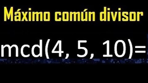 mcd de 4 , 5 y 10 . Maximo comun divisor de 3 numeros , ejemplo