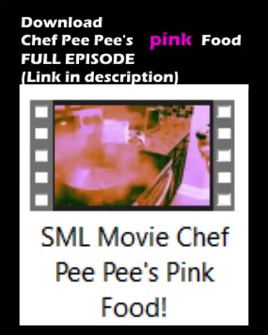 Download SML Movie: Chef Pee Pee's Pink Food.