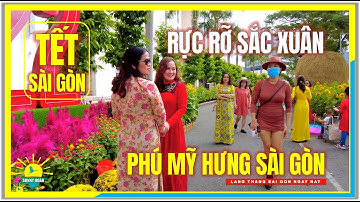 TẾT SÀI GÒN RỰC RỠ SẮC XUÂN / Hội Hoa Xuân PHÚ MỸ HƯNG QUẬN 7 / Sài Gòn Đón Tết Nhâm Dần 2022