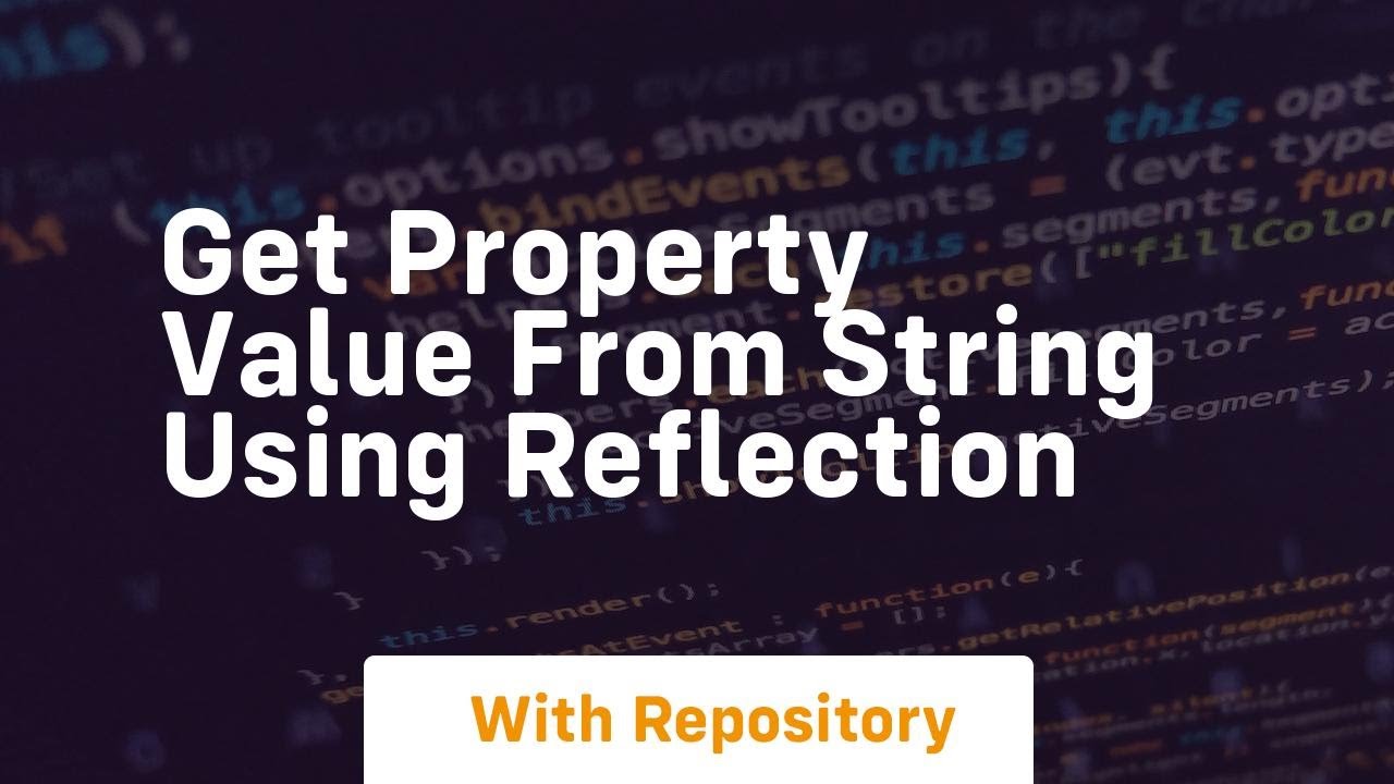 get property value from string using reflection - YouTube