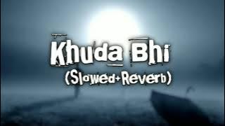 Khuda Bhi | Slowed Reverb | Lofi Song | Mohit Chauhan | Tu Bemisaal Hai Teri Kya Misaal du 🎼