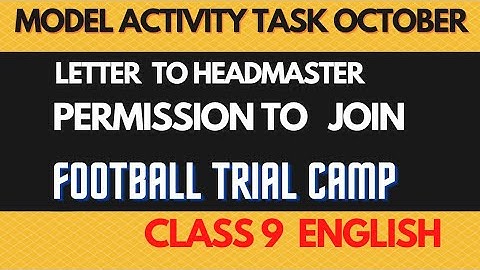application to HEADMASTER for permission to join under-17 football trial camp/class 9 english