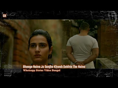 bheege-naina-jo-sanjhe-khwab-dekhte-the-naina-whatsapp-status-video-dangal-gk-love-song-&-video