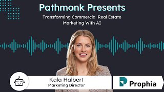 Transforming Commercial Real Estate Marketing With AI | Kala Halbert from Prophia