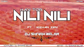Hay Tor Nili Nili - हाय तोर नीली नीली (  Cg Remix 2022 ) - Dj Shivam Belar.
