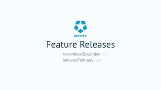 Deputy Feature Releases - November/December 2017 | January/February 2018