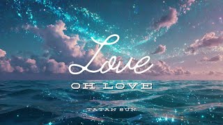 TATAN SUN - [แปลไทย] Love, Oh Love / โอ้ความรัก