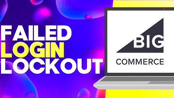 How to Manage Failed login Lockout on Bigcommerce Easy and Quick