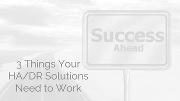 3 Things Your HA/DR Solutions Need to Work