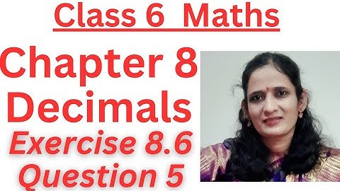 CLASS:6/ DECIMALS/EXERCISE: 8.6/Q.5/CHAPTER:8/ NEW NCERT/CBSE/ MATHS.