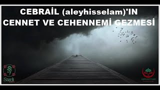 CEBRAİL (aleyhisselam)'IN CENNET VE CEHENNEMİ GEZMESİ