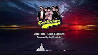 Club Eighties - Dari Hati (Covered by Lq Vocaloid)
