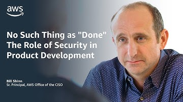No Such Thing as “Done”: The Role of Security in Product Development | Amazon Web Services