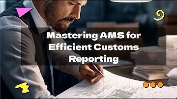 Mastering AMS for Efficient Customs Reporting