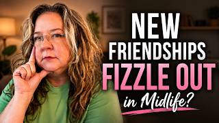 Why Your New Friendships Keep Fizzling Out in Midlife