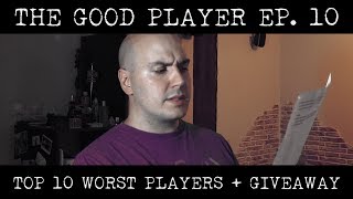 THE GOOD PLAYER Ep10: Top 10 Worst Players + Giveaway