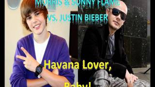 Morris Featuring Sonny Flame vs. Justin Bieber - Havana Lover, Baby! (JorjitoDGey Dub Mashup)