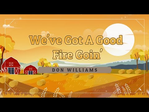 Don Williams   Weve Got a Good Fire Goin Lyrics